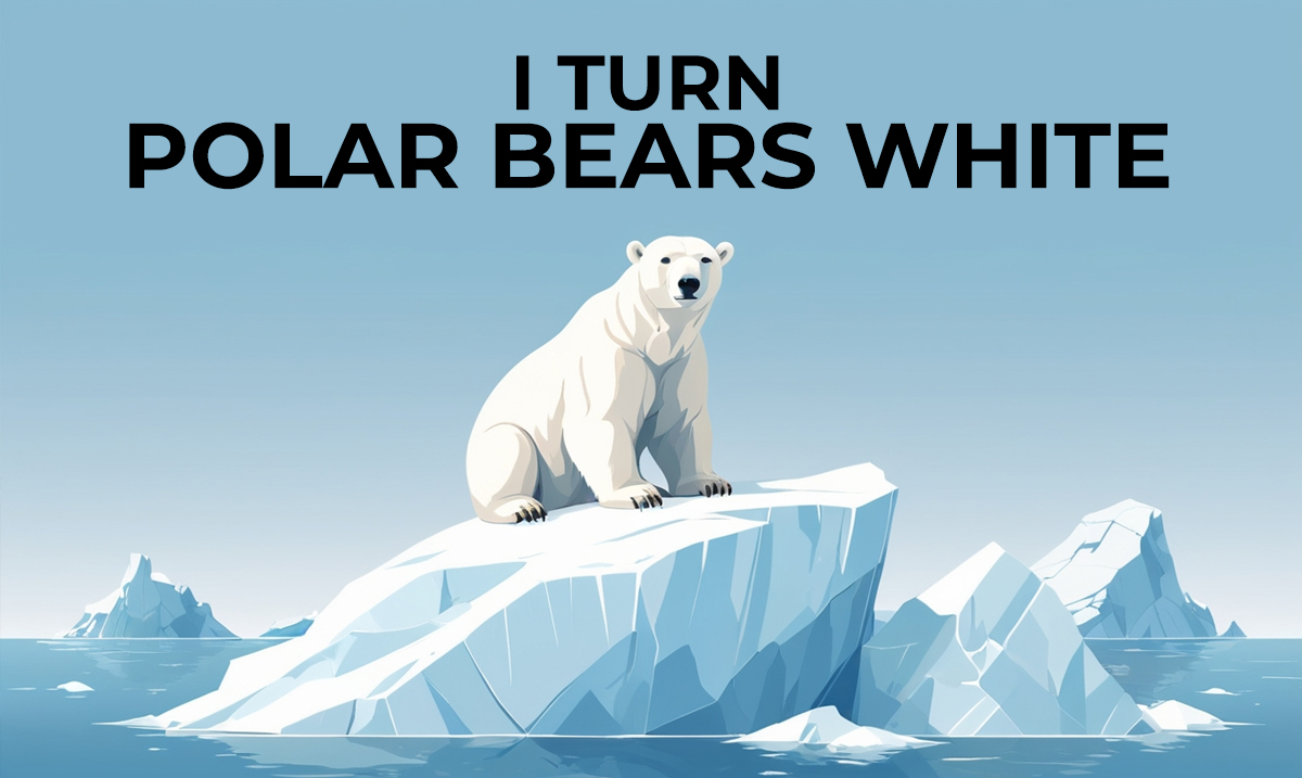 Riddle: i turn polar bears white