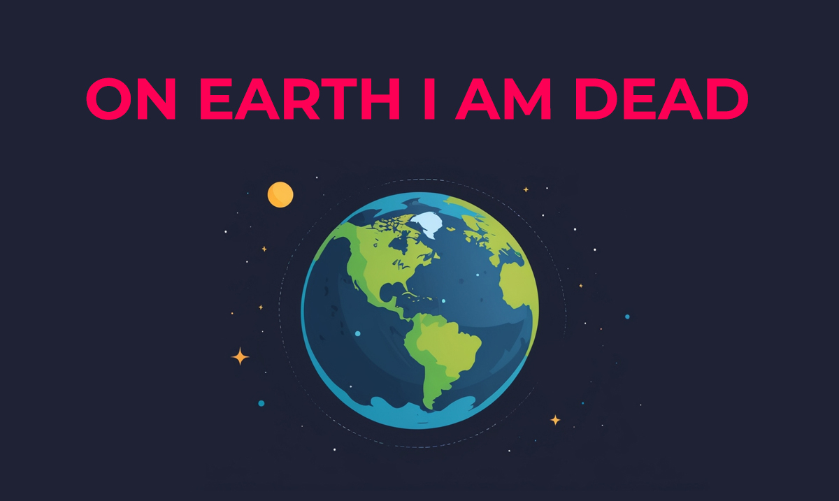 on earth i am dead riddle