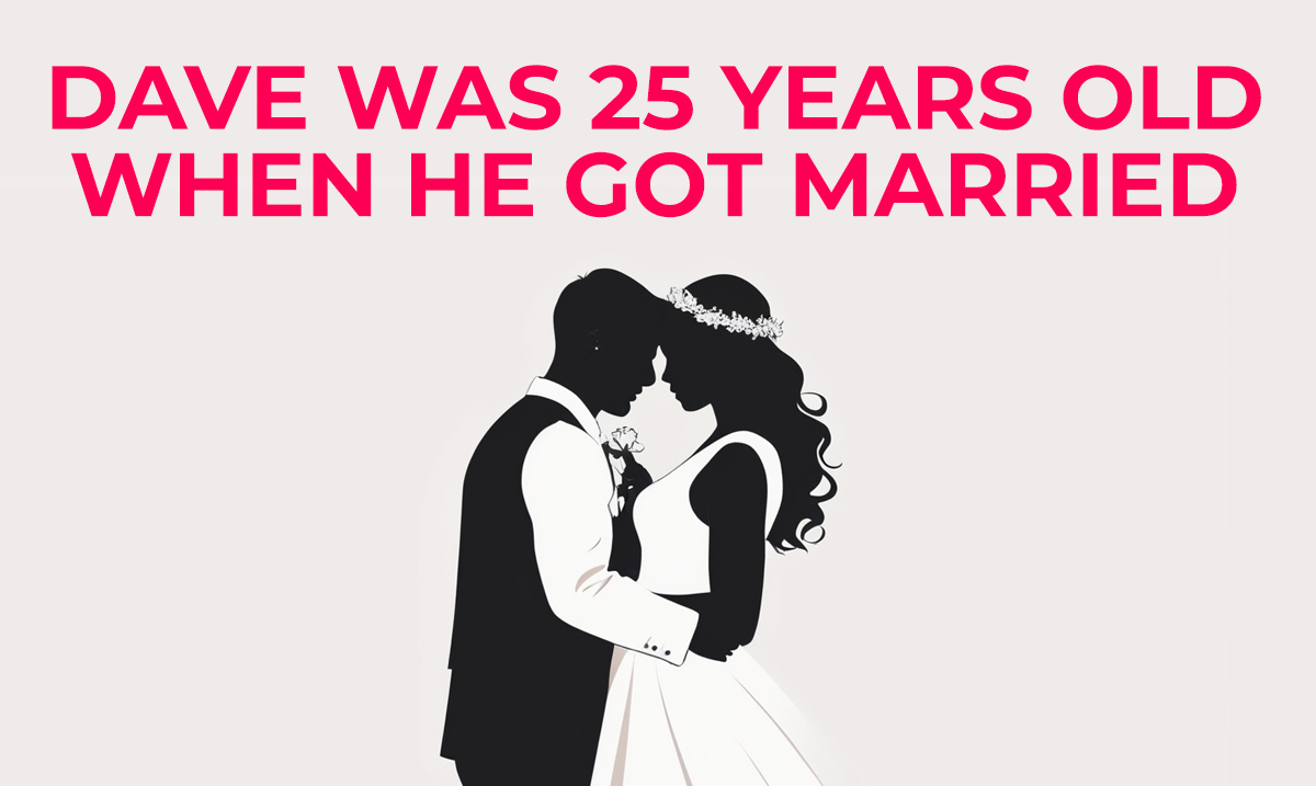 dave was 25 years old when he got married