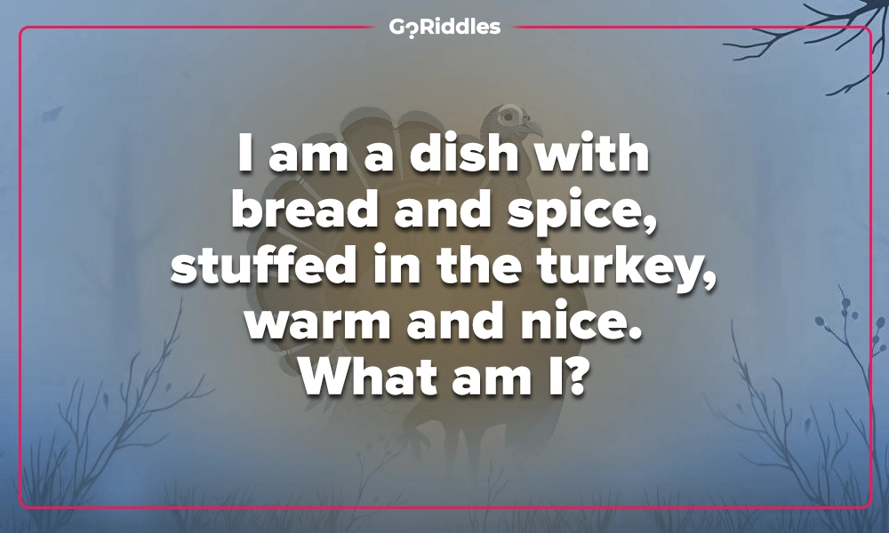 Stuffing riddle about a warm bread-and-spice dish inside the turkey