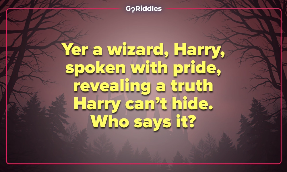 Famous quote riddle asking who says yer a wizard Harry