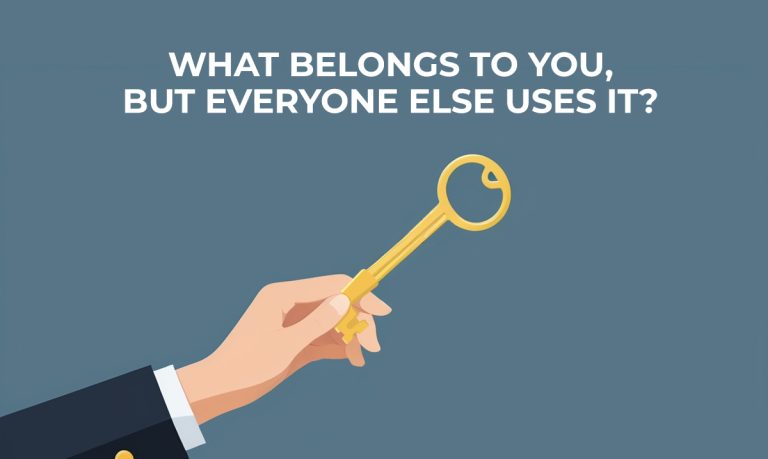 Riddle: What Belongs to You But Everyone Else Uses It?