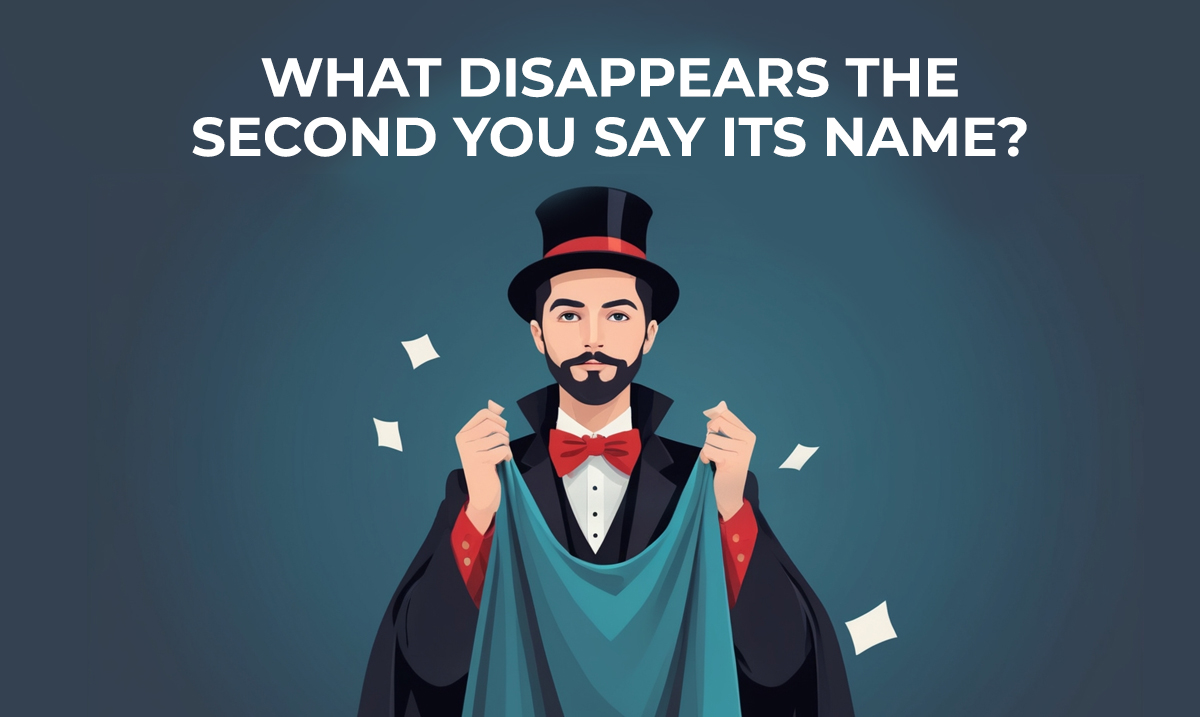 what disappears the second you say its name