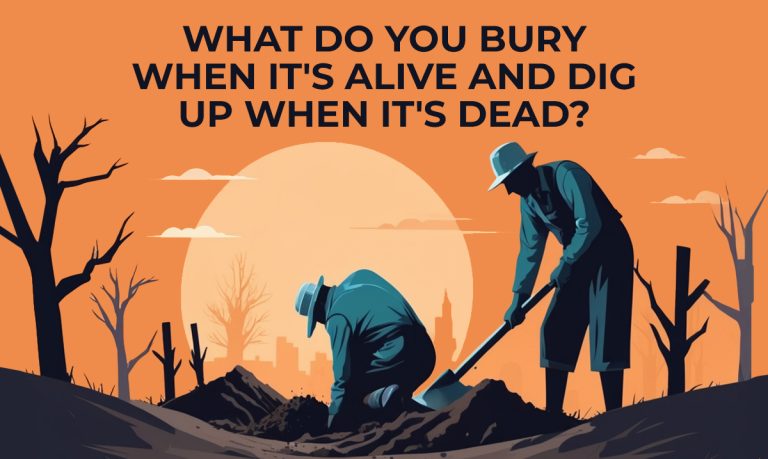 Solve This Riddle: What Do You Bury When It’s Alive?
