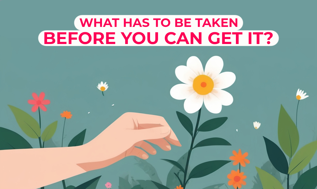 what has to be taken before you can get it