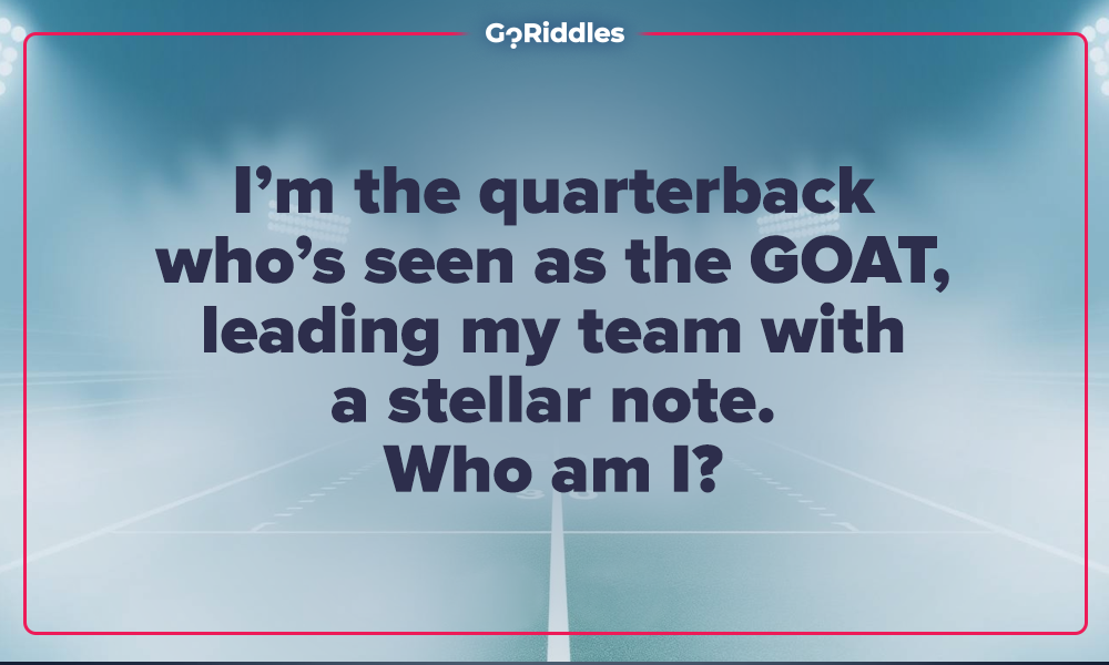 Riddle about a quarterback considered the GOAT leading his team to victory
